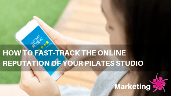 How To Use Online Reputation to Build Your Pilates Studio Business