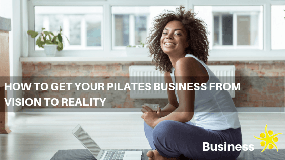 How to Get Your Pilates Business from Vision to Reality